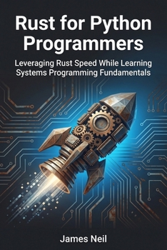 Paperback Rust for Python Programmers: Leveraging Rust Speed While Learning Systems Programming Fundamentals Book