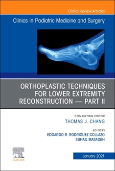 Orthoplastic Techniques for Lower Extremity Reconstruction - Part II, an Issue of Clinics in Podiatric Medicine and Surgery, Volume 38-1