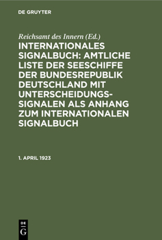 Hardcover 1. April 1923: I. Nachtrag Zur Amtlichen Liste Der Deutschen Seeschiffe Mit Unterscheidungssignalen Vom Jahre 1922 [German] Book