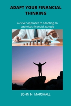 Paperback Adapt Your Financial Thinking: A clever approach to adopting an optimistic financial attitude Book