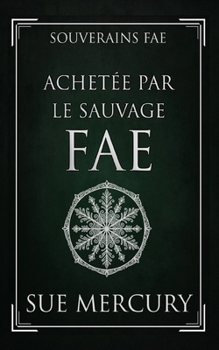 Achetée par le Sauvage fae (Souverains fae) (French Edition)