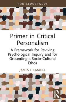 Paperback Primer in Critical Personalism: A Framework for Reviving Psychological Inquiry and for Grounding a Socio-Cultural Ethos Book