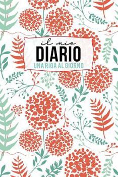 Il mio Diario - Una riga al Giorno: Fai tesoro di ogni momento per i Prossimi 5 anni, una riga al giorno! Diario personale giornaliero.
