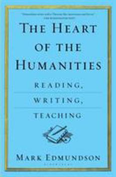 Paperback The Heart of the Humanities: Reading, Writing, Teaching Book