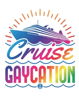 Cruise Gaycation: Gay Cruise Notebook, Blank Paperback Cruise Memory Book, 150 pages, college ruled