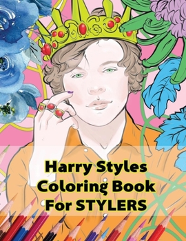 Harry Styles Coloring Book for Stylers: Beautiful Stress Relieving Coloring Pages for Stylers and One Direction Fans! 8.5 in by 11 in Size , Hand-Drawn, Harry Styles and a Little Niall