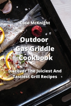 Paperback Outdoor Gas Griddle Cookbook: Discover The Juiciest And Tastiest Grill Recipes Book