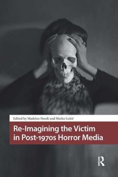 Re-Imagining the Victim in Post-1970s Horror Media (Horror and Gothic Media Cultures) - Book  of the Horror and Gothic Media Cultures