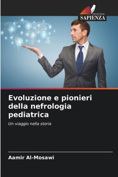 Evoluzione e pionieri della nefrologia pediatrica (Italian Edition)
