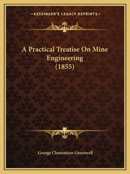 Paperback A Practical Treatise On Mine Engineering (1855) Book