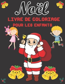 Noël Livre de Coloriage Pour les Enfants: 50 belles pages à Colorier avec le Père Noël, les rennes, les Bonhommes de Neige et plus Encore ! (French Edition)