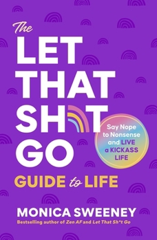 Hardcover The Let That Sh*t Go Guide to Life: Say Nope to Nonsense and Live a Kickass Life Book