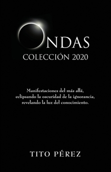 Paperback Ondas 2020 Colección: Manifestaciones del más allá, eclipsando la oscuridad de la ignorancia, revelando la luz del conocimiento. [Spanish] Book