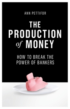 Hardcover The Production of Money: How to Break the Power of Bankers Book