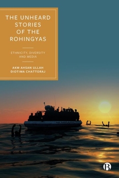 Hardcover The Unheard Stories of the Rohingyas: Ethnicity, Diversity and Media Book