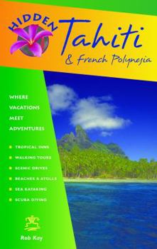 Paperback Hidden Tahiti and French Polynesia: Including Moorea, Bora Bora, and the Society, Austral, Gambier, Tuamotu, and Marquesas Islands Book