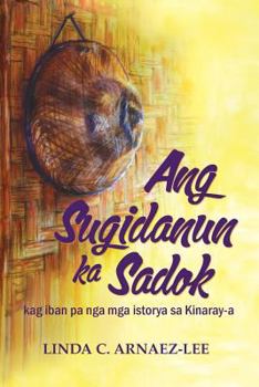 Ang Sugidanun Ka Sadok: Kag Iban Pa Nga MGA Istorya Sa Kinaray-A