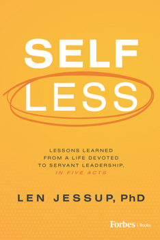 Hardcover Self Less: Lessons Learned from a Life Devoted to Servant Leadership, in Five Acts Book