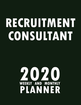 Recruitment Consultant 2020 Weekly and Monthly Planner: 2020 Planner Monthly Weekly inspirational quotes To do list to Jot Down Work Personal Office Stuffs Keep Tracking Things Motivations Notebook