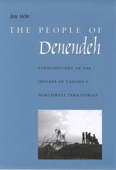 Paperback The People of Denendeh: Ethnohistory of the Indians of Canada's Northwest Territories Book