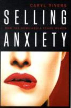 Paperback Selling Anxiety: How the News Media Scare Women Book