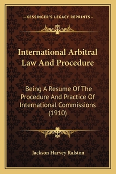 Paperback International Arbitral Law And Procedure: Being A Resume Of The Procedure And Practice Of International Commissions (1910) Book