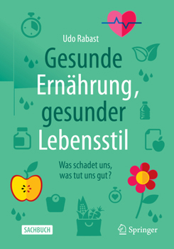 Paperback Gesunde Ernährung, Gesunder Lebensstil: Was Schadet Uns, Was Tut Uns Gut? [German] Book