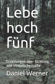 Paperback Lebe hoch fünf: Erzählungen über Dichtung und Virquelichequaïte [German] Book