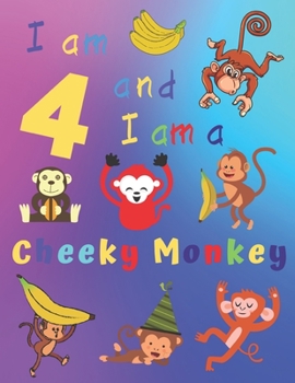I am 4 and I am a Cheeky Monkey: Get This Cheeky Monkey Sketbook for Four-Year-Olds.  Fun Sketchbook with a variety of doodle pages for hours of fun!