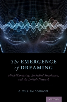 Hardcover The Emergence of Dreaming: Mind-Wandering, Embodied Simulation, and the Default Network Book