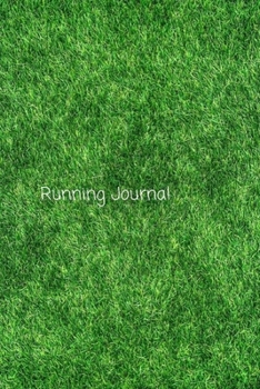 Running Journal: Notebook, diary, log book for fitness runners to racers to help improve runs and work outs.  Green Grass Cover  - 6 x 9 100 pages ... time, pace, heart rate, type of run, shoes