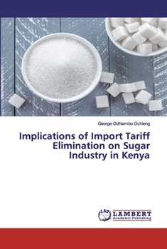Paperback Implications of Import Tariff Elimination on Sugar Industry in Kenya Book