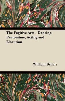 Paperback The Fugitive Arts - Dancing, Pantomime, Acting and Elocution Book