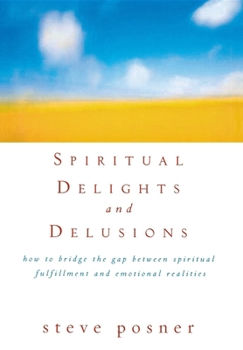 Hardcover Spiritual Delights and Delusions: How to Bridge the Gap Between Spiritual Fulfillment and Emotional Realities Book