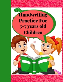 Paperback Handwriting Practice for 5-7 years old Children: Suitable for Children Ages 5-7 years old Who Needs More Handwriting Practicing Skills Book