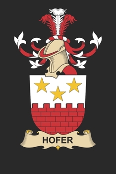 Paperback Hofer: Hofer Coat of Arms and Family Crest Notebook Journal (6 x 9 - 100 pages) Book