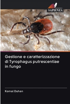 Paperback Gestione e caratterizzazione di Tyrophagus putrescentiae in fungo [Italian] Book