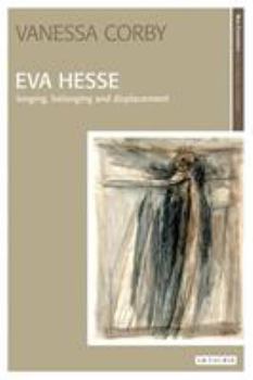 Eva Hesse: Longing, Belonging and Displacement (New Encounters: Arts, Cultures, Concepts)