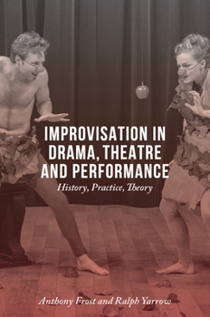 Hardcover Improvisation in Drama, Theatre and Performance: History, Practice, Theory Book