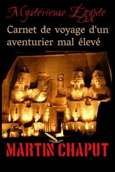 Paperback Carnet de voyage d'un aventurier mal élevé: Mystérieuse Égypte [French] Book