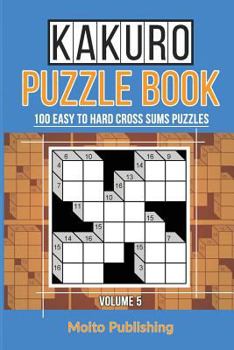 Paperback Kakuro Puzzle Book: 100 Easy to Hard Cross Sums Puzzles Volume V Book