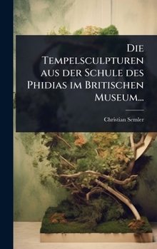 Hardcover Die Tempelsculpturen aus der Schule des Phidias im Britischen Museum... [German] Book