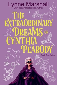 The Extraordinary Dreams of Cynthia Peabody: Book One: Arthur