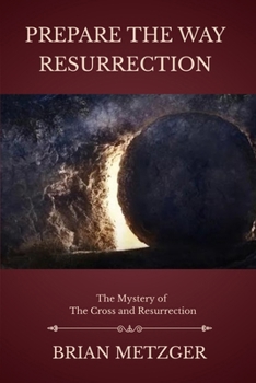 Paperback Prepare the Way: Resurrection: A Seven-Week Preparation for the Feast of the Risen Christ Book
