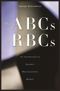 Hardcover The ABCs of Rbcs: An Introduction to Dynamic Macroeconomic Models Book