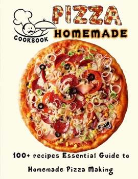 Paperback PIZZA HOMEMADE HT cookbook: 100+ recipes Essential Guide to Homemade Pizza Making Book