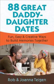 Paperback 88 Great Daddy-Daughter Dates: Fun, Easy & Creative Ways to Build Memories Together Book