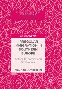 Paperback Irregular Immigration in Southern Europe: Actors, Dynamics and Governance Book