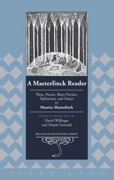 Hardcover A Maeterlinck Reader: Plays, Poems, Short Fiction, Aphorisms, and Essays by Maurice Maeterlinck - Edited and Translated by David Willinger and Daniel Book