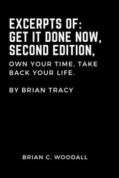 Paperback Excerpts of: Get It Done Now, Second Edition,: Own Your Time, Take Back Your Life. By Brian Tracy [Large Print] Book